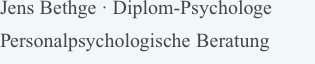 Jens Bethge · Diplom-Psychologe Personalpsychologische Beratung